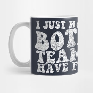 I Just Hope Both Teams Have Fun Mug